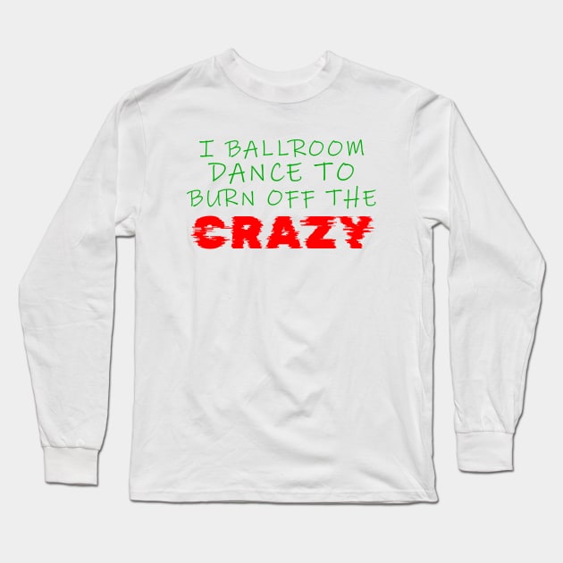 i ballroom dance to burn off the crazy Green Red Glitch Long Sleeve T-Shirt by Dolta